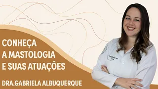 Mastologia: conheça a especialidade e suas atuações | Dra. Gabriela Albuquerque | Grupo Elas