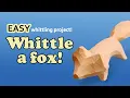 How to Whittle a Simple Fox - Step By Step Beginner Wood Carving Project
