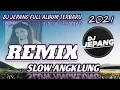 Lagu DJ JEPANG FULL ALBUM TERBARU DAN YANG LAMA 2021 FULL BASS REMIX SLOW ANGKLUNG
