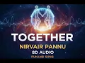 Together - Nirvair Pannu (8D AUDIO) | DJ SANDY | Punjabi Song | Experience the Vibe