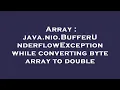 Array java nio BufferUnderflowException while converting byte array to double