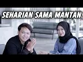 SEHARIAN SAMA MANTAN TERINDAH - PART 2
