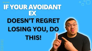 Do This If Your Avoidant Ex Still Hasn’t Regretted Losing You!