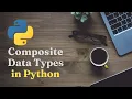 Composite Data Types in Python Sequences Mappings and Sets