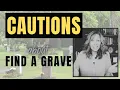Things to watch out for on Find A Grave CAUTION