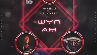 mykeelis x dj korex wyn am