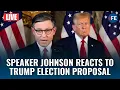 US News LIVE Speaker Mike Johnson Responds to Trump s Bombshell Election Proposal