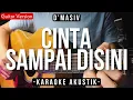 Download Lagu Cinta Sampai Disini (Karaoke Akustik) - D'masiv (HQ Audio)