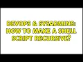 DevOps SysAdmins How to make a shell script recursive 2 Solutions