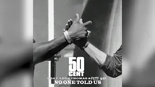 50 Cent Feat. Leon Thomas & Fetty Wap  - 'No One Told Us' | Extended Version