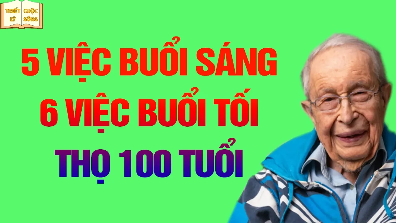 Outline Video 5 việc nên làm vào buổi sáng, 6 việc phải tránh vào buổi tối, thọ 100 tuổi