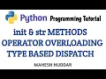 Classes and Methods init method str method Operator Overloading Type-based Dispatch by Mahesh Huddar