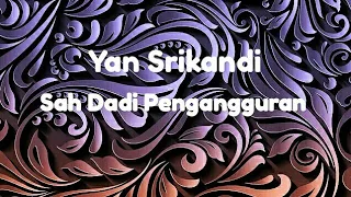 Download Yan Srikandi - Sah Dadi Pengangguran (vidio lirik) MP3