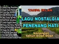 TANPA IKLAN || LAGU NOSTALGIA INDONESIA TH 80an 90an PALING DI CARI BANYAK ORANG