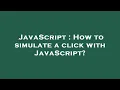 JavaScript How to simulate a click with JavaScript