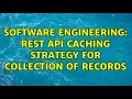 Software Engineering REST API caching strategy for collection of records