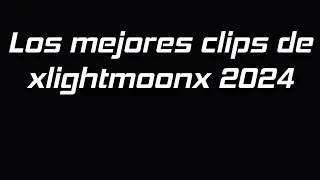 los mejores clips de xlightmoonx 2024
