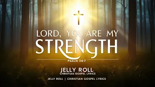 jelly roll lord you are my strength christian gospel song lyrics 