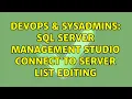 DevOps SysAdmins SQL Server Management Studio Connect to Server List Editing 2 Solutions