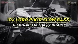 Download DJ LORO PIKIR SLOW BASS || DJ VIRAL TIKTOK TERBARU MP3