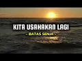 Download Lagu Jika Tidak Hari ini Mungkin Minggu Depan - Lirik BATAS SENJA - KITA USAHAKAN LAGI
