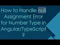 How to Handle null Assignment Error for Number Type in