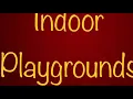 Indoor Playgrounds