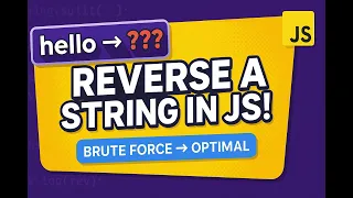 Reverse a String in JavaScript Brute Force to Optimal Solution Explained