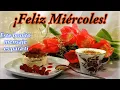 de Feliz Miercoles Buenos dias Que todo lo bueno te siga te abrace y se quede contigo