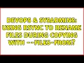 DevOps SysAdmins Using rsync to rename files during copying with -files-from 2 Solutions