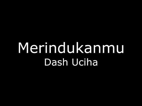 Download MP3 [Full Song] Dash Uciha - Merindukanmu (lirik)