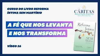 Curso do Livro: Reforma Íntima Sem Martírio/ Capítulo 18/ FÉ NAS VITÓRIAS!!!