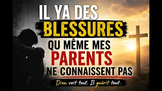 Il y a des blessures que meme mes parents ne connaissent pas