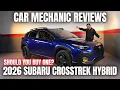 Should You Buy a 2026 Subaru Crosstrek Hybrid Thorough Review By A Mechanic