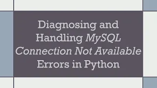 Diagnosing and Handling MySQL Connection Not Available Errors in Python