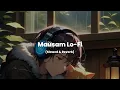 Lagu Mausam - Rahul Vaidya (Lofi Flip) | Chill Vibes | Sad Love Song | Lofi Reverb Version 🌧️