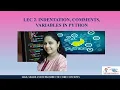 Lec 2 INDENTATION COMMENTS AND VARIABLES IN PYTHON