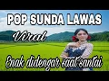 Lagu POP SUNDA LAWAS PALING ENAK DIDENGAR ‼️ ENAK DIDENGAR SAAT SANTAI ATAU DALAM PERJALANAN 