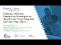 Engage Educate Empower Strategies to Teach and Train Hospital at Home Providers Webinar
