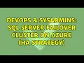 DevOps SysAdmins SQL Server Failover Cluster on Azure HA Strategy 3 Solutions