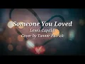 Someone You Loved - Lewis Capaldi Cover by Tanner Patrick(lyRics)