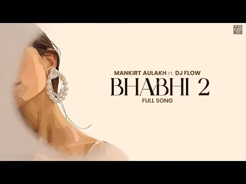 Download MP3 Bhabhi 2 : Mankirt Aulakh | Dj Flow | New Punjabi Song 2023 | Mankirt Aulakh Music