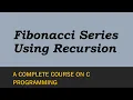 Fibonacci Series Using Recursion In C Explained With An Example Program