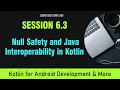 Intro to Kotlin Course for Android App Dev Session 6 3 - Null Safety and Java Interoperability