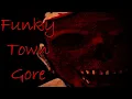 The Infamous Funky Town Gore