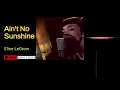 AIN'T NO SUNSHINE - Bill Withers (Cover by Elise LeGrow | VIRAL LYRICS)