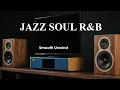Jazz  Soul R\u0026B  - Background Music for Chill \u0026 Relax