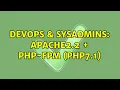 DevOps SysAdmins apache2 2 php-fpm php7 1 2 Solutions