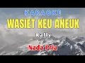 Download Lagu WASIET KEU ANEUK RAFLY KARAOKE NADA PRIA