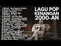Lagu LAGU KENANGAN 2000-AN BAND POP INDONESIA HITS NOSTALGIA